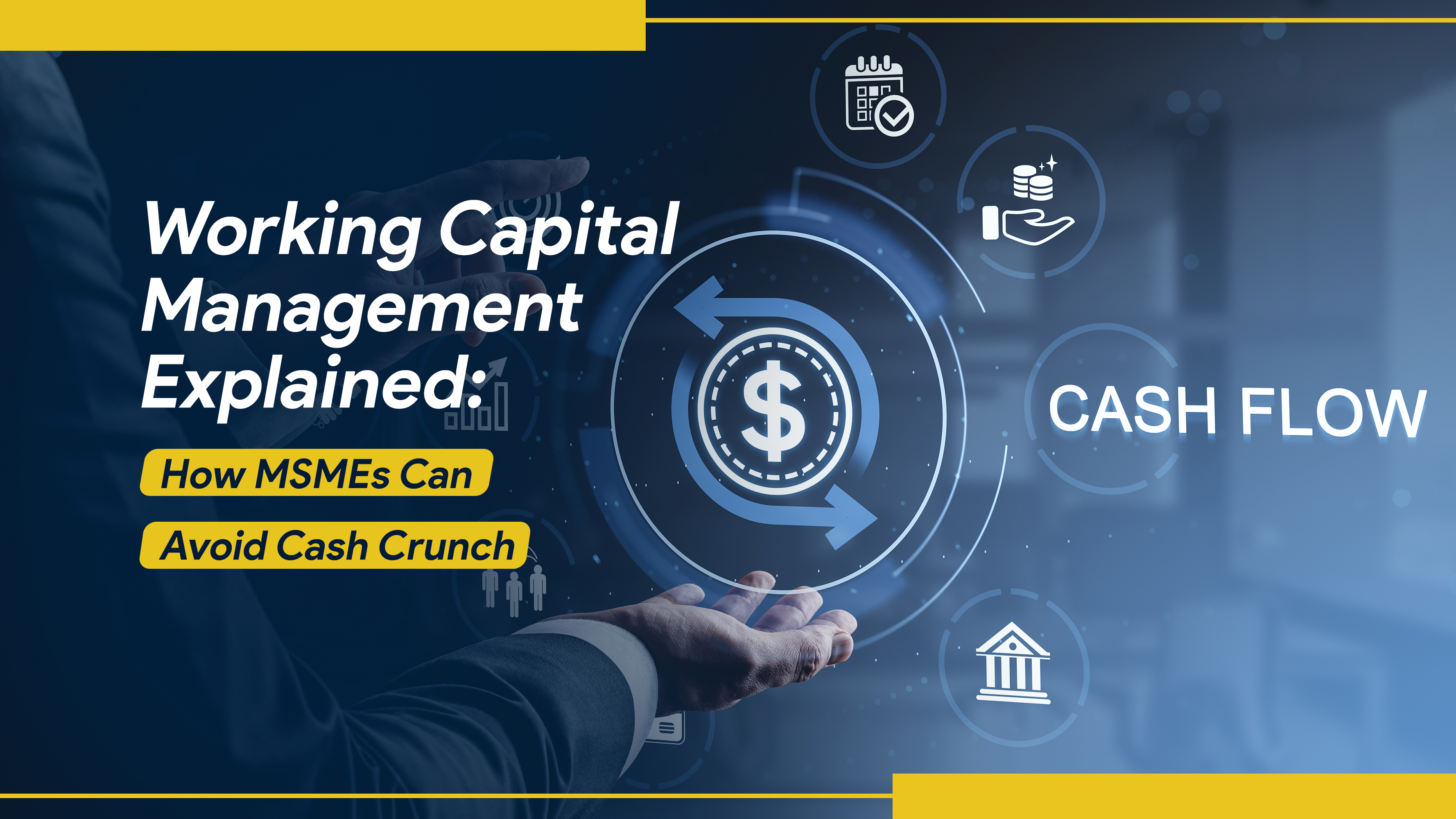 Working Capital Management Explained: How MSMEs Can Avoid Cash Crunch